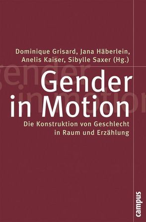 Gender in Motion von Biemann,  Ursula, Bieri,  Sabin, Farahmand,  Patricia, Fraser,  Nancy, Fredrich,  Bettina, Frey Steffen,  Therese, Gantert,  Ruth, Grisard,  Dominique, Häberlein,  Jana, Herzig,  Pascale, Imboden,  Gabriela, Kaiser,  Anelis, Kelan,  Elisabeth, Kunz,  Rahel, Maihofer,  Andrea, Meyer,  Stephan, Pratt,  Geraldine, Ratmoko,  Christina, Richter,  Marina, Saxer,  Sibylle, Weber,  Jacqueline, Wiedmer,  Caroline