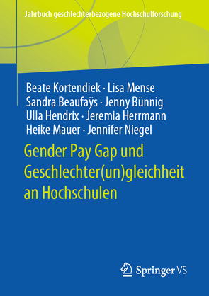 Gender Pay Gap und Geschlechter(un)gleichheit an Hochschulen von Beaufays,  Sandra, Bünnig,  Jenny, Hendrix,  Ulla, Herrmann,  Jeremia, Kortendiek,  Beate, Mauer,  Heike, Mense,  Lisa, Niegel,  Jennifer