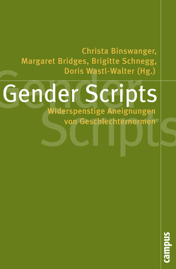 Gender Scripts von Balmer,  Susanne, Bereswill,  Mechthild, Binswanger,  Christa, Bridges,  Margaret, Büchler,  Bettina, Dankwa,  Serena, Hänzi,  Denis, Hungerbühler,  Andrea, Iso,  Isabel M., Knapp,  Gudrun-Axeli, Landolt,  Sara, Peyer,  Nathalie, Schär,  Bernhard C, Schnegg,  Brigitte, Thurnheer,  Katharina, Wastl-Walter,  Doris