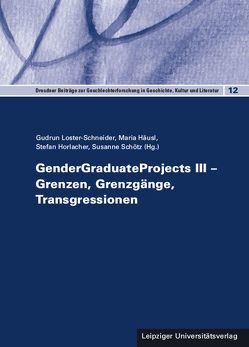 GenderGraduateProjects III – Grenzen, Grenzgänge, Transgressionen von Häusl,  Maria, Horlacher,  Stefan, Loster-Schneider,  Gudrun, Schötz,  Susanne