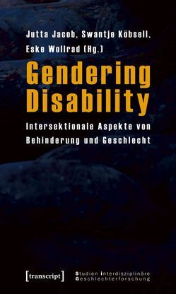Gendering Disability von Jacob,  Jutta, Köbsell,  Swantje, Wollrad,  Eske