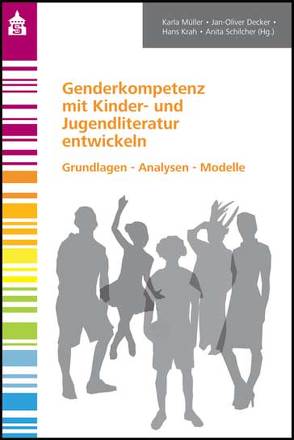 Genderkompetenz mit Kinder- und Jugendliteratur entwickeln von Decker,  Jan-Oliver, Krah,  Hans, Müller.,  Karla, Schilcher,  Anita