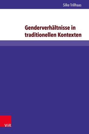 Genderverhältnisse in traditionellen Kontexten von Trillhaas,  Silke