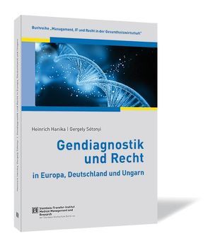 Gendiagnostik und Recht in Europa, Deutschland und Ungarn von Hanika,  Heinrich, Sótonyi,  Gergely