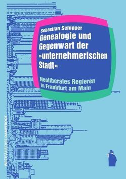 Genealogie und Gegenwart der unternehmerischen Stadt von Schipper,  Sebastian