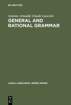 General and Rational Grammar von Arnauld,  Antoine, Danto,  Arthur C., Kretzmann,  Norman, Lancelot,  Claude