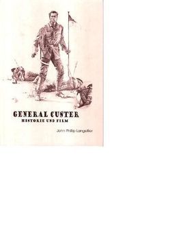 General Custer – Historie und Film von Langellier,  John Phillip, Mills,  Nova, Rennschmid,  Andrea