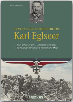 General der Gebirgstruppe Karl Eglseer von Kaltenegger,  Roland