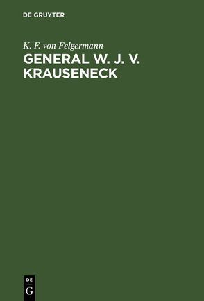 General W. J. v. Krauseneck von Felgermann,  K. F. von