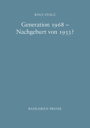 Generation 1968 – Nachgeburt von 1933? von Stolz,  Rolf