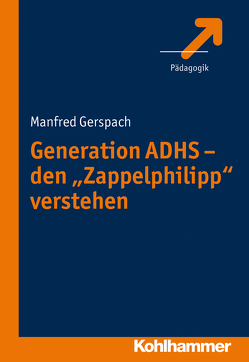 Generation ADHS – den „Zappelphilipp“ verstehen von Gerspach,  Manfred