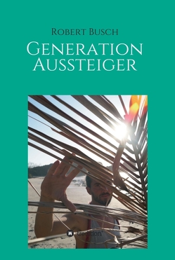 Generation Aussteiger von Busch,  Robert