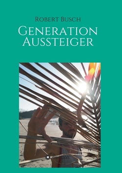Generation Aussteiger von Busch,  Robert