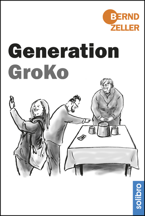 Generation GroKo von Zeller,  Bernd