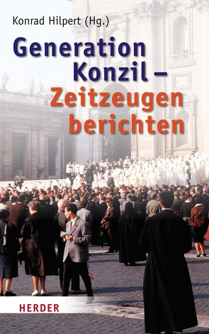 Generation Konzil – Zeitzeugen berichten von Hilpert,  Konrad