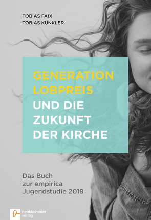 Generation Lobpreis und die Zukunft der Kirche von Faix,  Tobias, Künkler,  Tobias