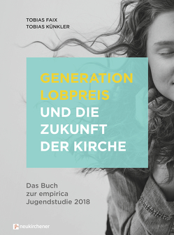 Generation Lobpreis und die Zukunft der Kirche von Faix,  Tobias, Künkler,  Tobias