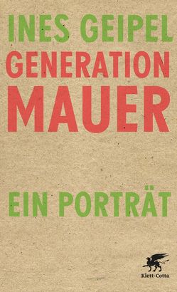 Generation Mauer. Ein Porträt von Geipel,  Ines
