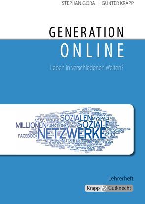 Generation online – Leben in verschiedenen Welten? – Lehrer- und Schülerheft von Gora,  Stephan, Krapp,  Günter