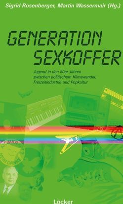 Generation Sexkoffer von Rosenberger,  Sigrid E, Wassermair,  Martin