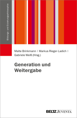 Generation und Weitergabe von Brinkmann,  Malte, Rieger-Ladich,  Markus, Weiß,  Gabriele