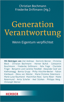 Generation Verantwortung von Andreae,  Zoë, Benner,  Dominik, Block,  Christina, Bochmann,  Christian, Buhck,  Henner, Buschmann,  Constantin, Driftmann,  Friederike, Fiege,  Felix, Finger,  Charlotte, Freisfeld,  Benjamin, Freisfeld,  Caroline, Graf von Kielmansegg,  Alexander, Grupp,  Bonita, Hitschler-Becker,  Philip, Kienbaum,  Fabian, Ostermann,  Marie-Christine, Raumland,  Marie-Luise, Roos,  Maximilian, Röser,  Sarna, Rotermund,  Maike, Scheller,  Anita, Stürken,  Axel, von Metzler,  Elena, Weig,  Philippa Anna Katharina, Werner,  Christoph