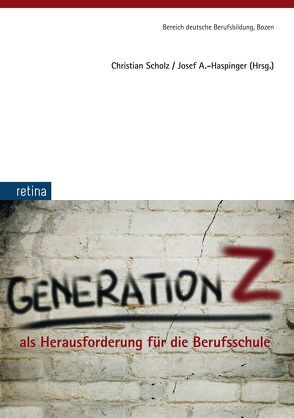 Generation Z als Herausforderung für die Berufsschule von Haspinger,  Josef Andreas, Scholz,  Christian