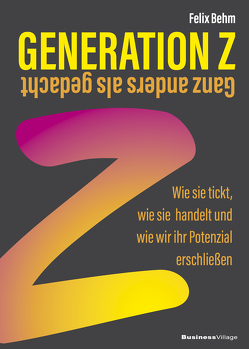 Generation Z – Ganz anders als gedacht von Behm,  Felix