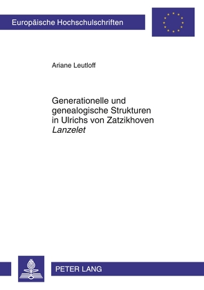Generationelle und genealogische Strukturen in Ulrichs von Zatzikhoven «Lanzelet» von Leutloff,  Ariane