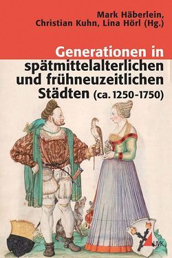 Generationen in spätmittelalterlichen und frühneuzeitlichen Städten (ca. 1250-1750) von Häberlein,  Prof. Dr. Mark, Hörl,  Lina, Kuhn,  Christian