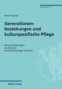 Generationenbeziehungen und kulturspezifische Pflege von Gençel,  Hasan