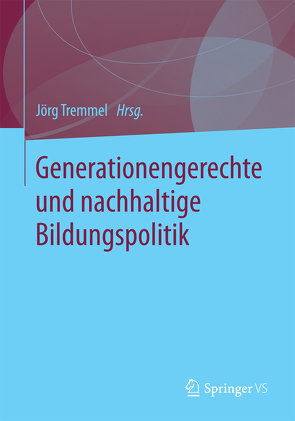 Generationengerechte und nachhaltige Bildungspolitik von Tremmel,  Jörg