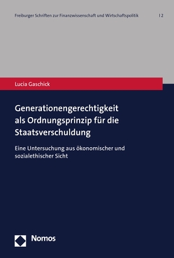 Generationengerechtigkeit als Ordnungsprinzip für die Staatsverschuldung von Gaschick,  Lucia