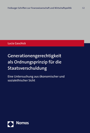 Generationengerechtigkeit als Ordnungsprinzip für die Staatsverschuldung von Gaschick,  Lucia
