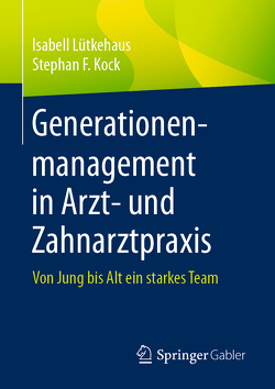 Generationenmanagement in Arzt- und Zahnarztpraxis von Kock,  Stephan F., Lütkehaus,  Isabell