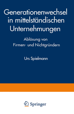 Generationenwechsel in mittelständischen Unternehmungen von Spielmann,  Urs