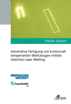 Generative Fertigung von konturnah temperierten Werkzeugen mittels Selective Laser Melting von Jansen,  Stefan