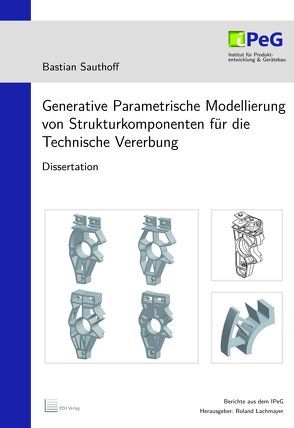 Generative Parametrische Modellierung von Strukturkomponenten für die Technische Vererbung von Lachmayer,  Roland, Sauthoff,  Bastian