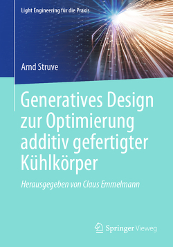 Generatives Design zur Optimierung additiv gefertigter Kühlkörper von Struve,  Arnd