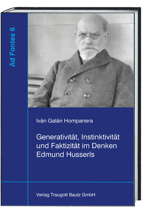 Generativität, Instinktivität und Faktizität im Denken Edmund Husserls von Feldes,  Joachim, Fritz,  Stephan, Hompanera,  Iván Galán, Sepp,  Hans Rainer