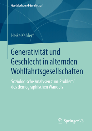 Generativität und Geschlecht in alternden Wohlfahrtsgesellschaften von Kahlert,  Heike