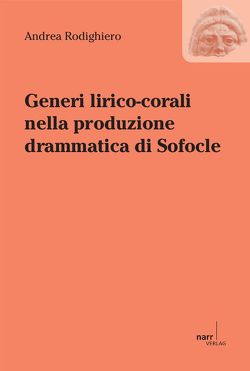 Generi lirico-corali nella produzione drammatica di Sofocle von Rodighiero,  Andrea