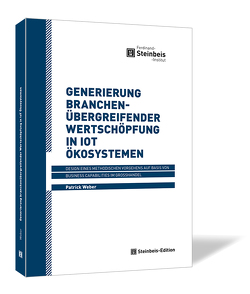 Generierung branchenübergreifender Wertschöpfung in IoT Ökosystemen von Weber,  Patrick