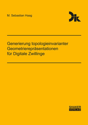 Generierung topologieinvarianter Geometrierepräsentationen für Digitale Zwillinge von Haag,  M. Sebastian