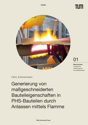 Generierung von maßgeschneiderten Bauteileigenschaften in PHS-Bauteilen durch Anlassen mittels Flamme von Zimmermann,  Felix