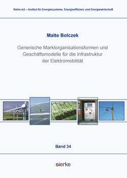 Generische Marktorganisationsformen und Geschäftsmodelle für die Infrastruktur der Elektromobilität von Bolczek,  Malte
