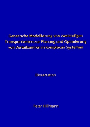 Generische Modellierung von zweistufigen Transportketten zur Planung und Optimierung von Verteilzentren in komplexen Systemen von Hillmann,  Peter