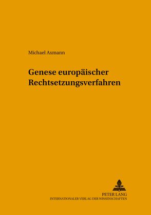 Genese europäischer Rechtsetzungsverfahren von Axmann,  Michael