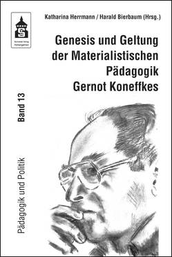 Genesis und Geltung der Materialistischen Pädagogik Gernot Koneffkes von Bierbaum,  Harald, Herrmann,  Katharina