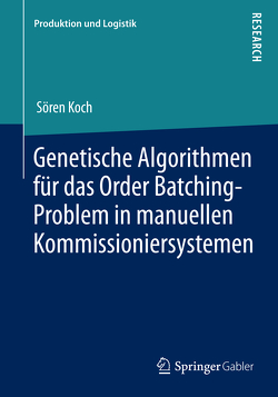 Genetische Algorithmen für das Order Batching-Problem in manuellen Kommissioniersystemen von Koch,  Sören
